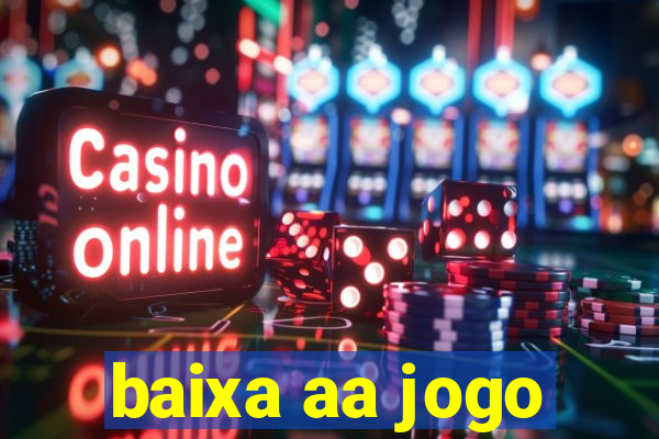 baixa aa jogo