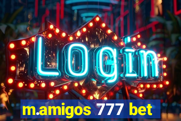 m.amigos 777 bet