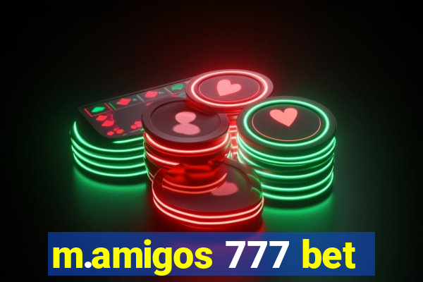 m.amigos 777 bet