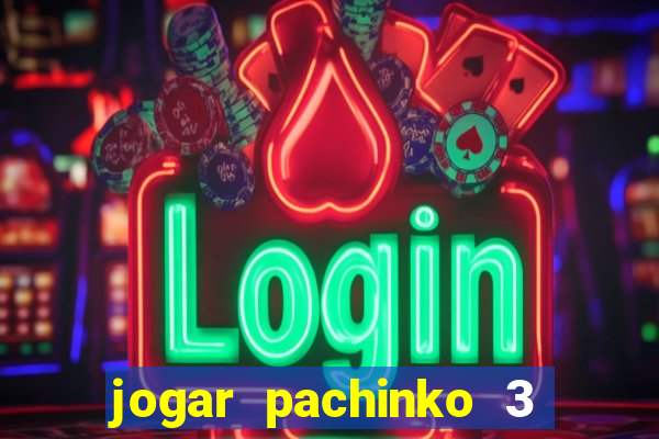 jogar pachinko 3 casino online do brasil