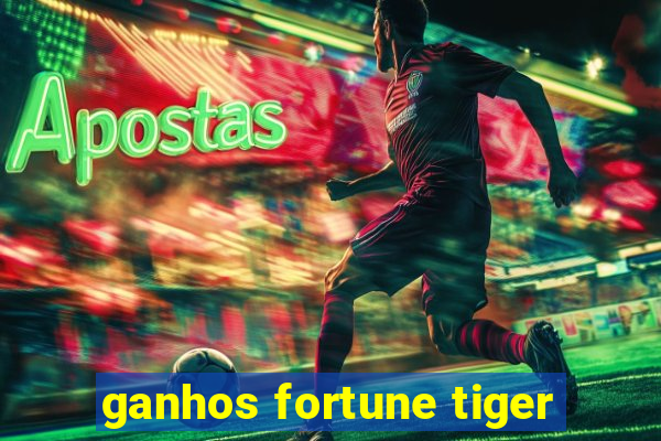 ganhos fortune tiger