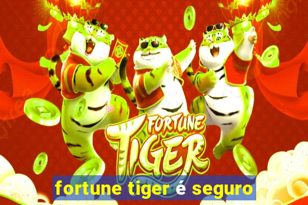 fortune tiger é seguro