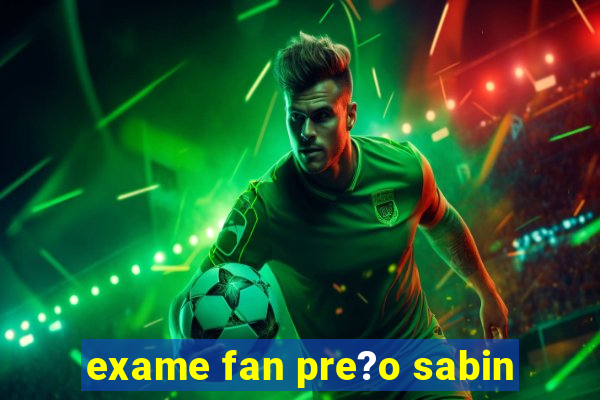 exame fan pre?o sabin