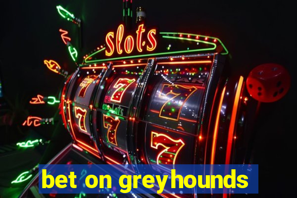 bet on greyhounds