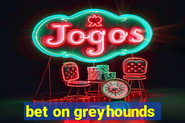 bet on greyhounds