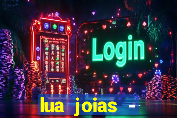 lua joias - reclame aqui