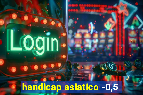 handicap asiatico -0,5