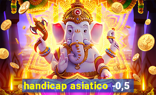 handicap asiatico -0,5