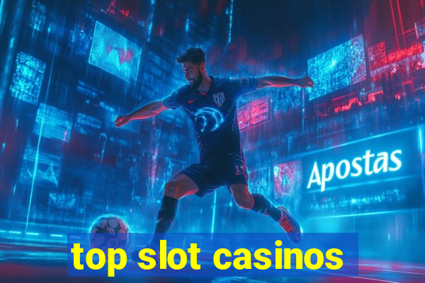 top slot casinos