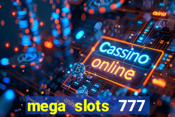 mega slots 777 casino acesso antecipado