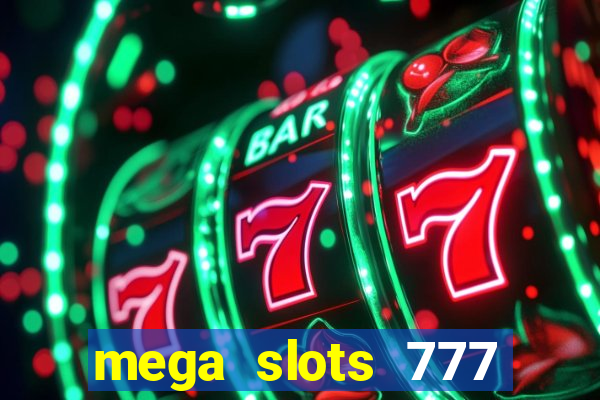 mega slots 777 casino acesso antecipado