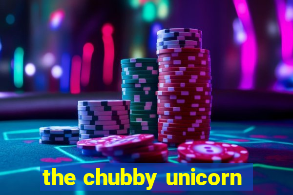 the chubby unicorn