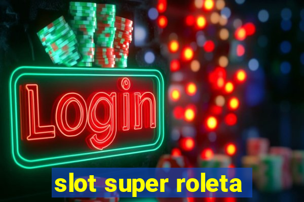 slot super roleta