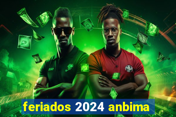 feriados 2024 anbima