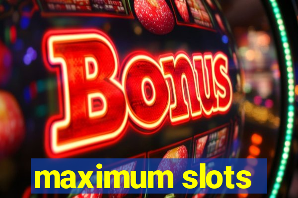 maximum slots