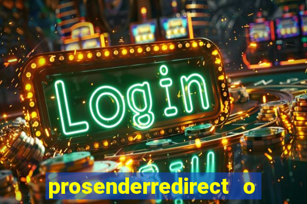 prosenderredirect o que 茅