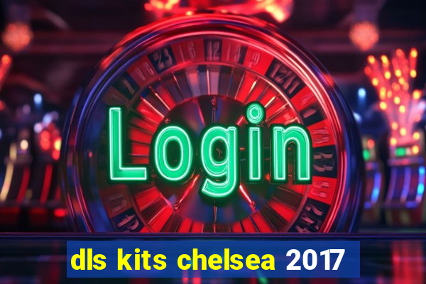 dls kits chelsea 2017