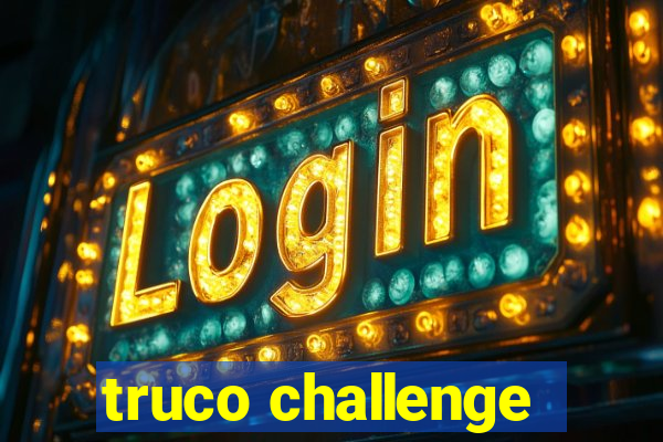 truco challenge