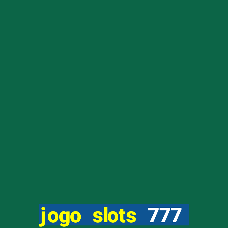 jogo slots 777 paga mesmo