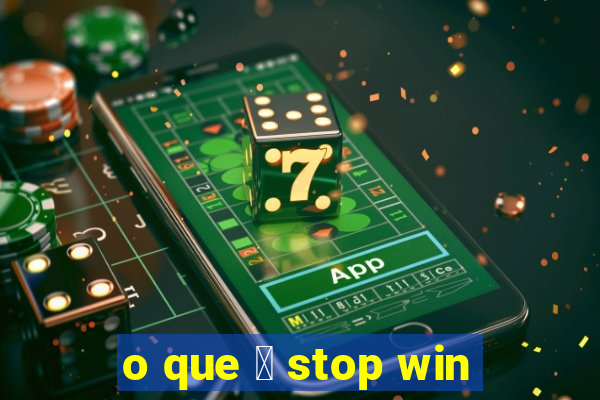 o que 茅 stop win