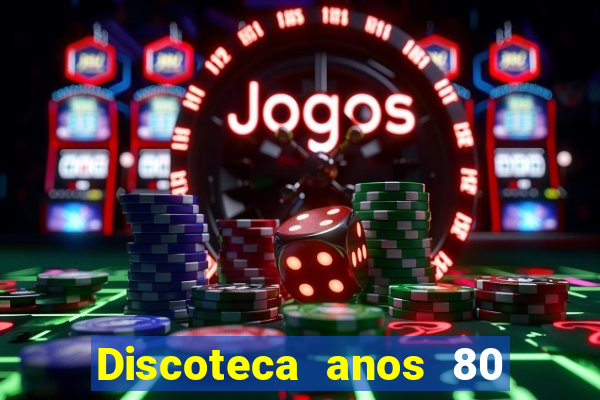 Discoteca anos 80 internacional sua musica