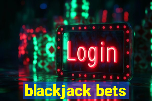 blackjack bets