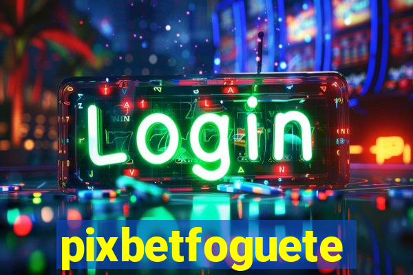 pixbetfoguete