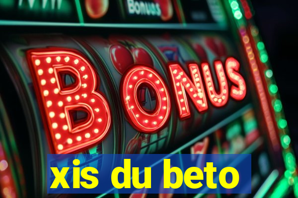 xis du beto