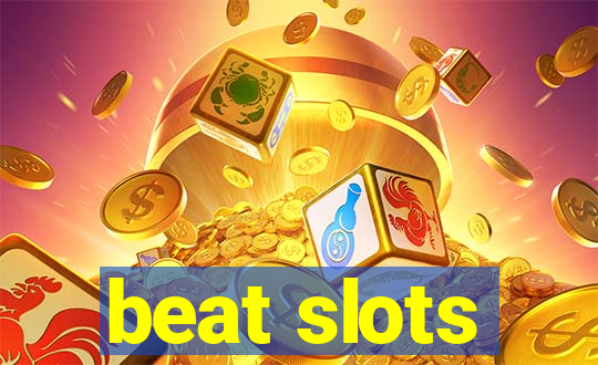 beat slots