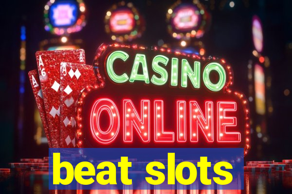 beat slots