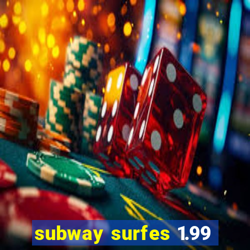 subway surfes 1.99