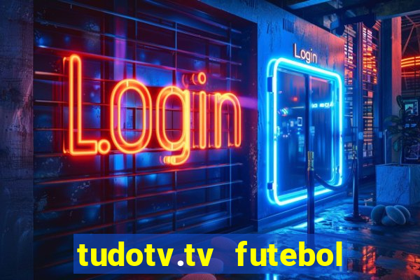 tudotv.tv futebol ao vivo