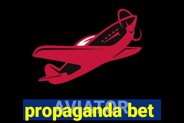 propaganda bet