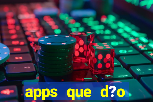 apps que d?o dinheiro de verdade jogando