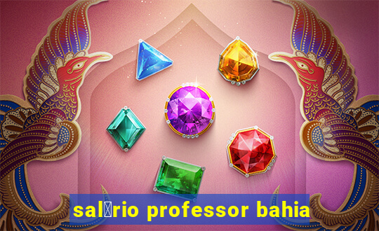 sal谩rio professor bahia