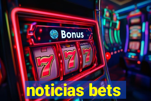 noticias bets