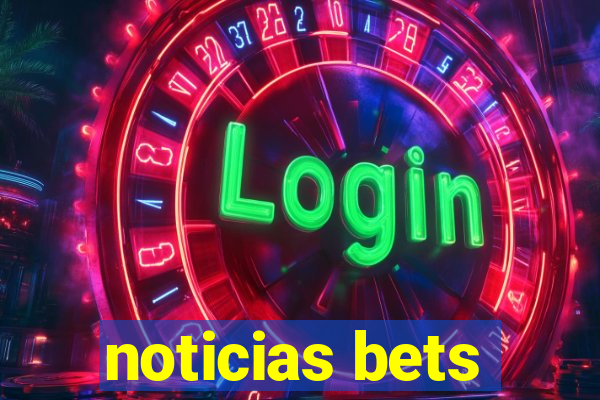 noticias bets