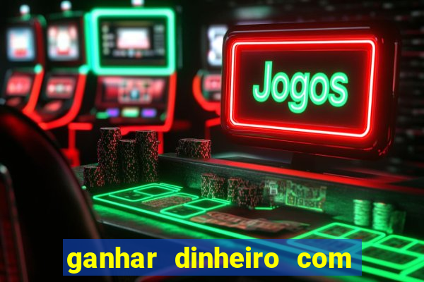 ganhar dinheiro com app de jogos