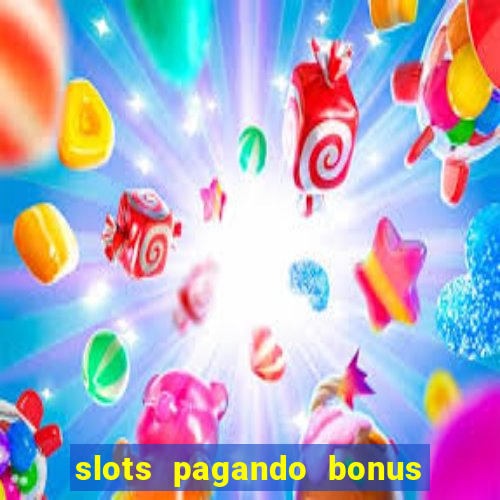 slots pagando bonus no cadastro