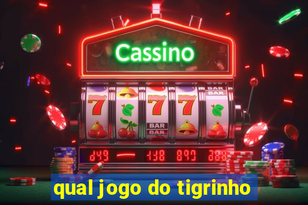 qual jogo do tigrinho