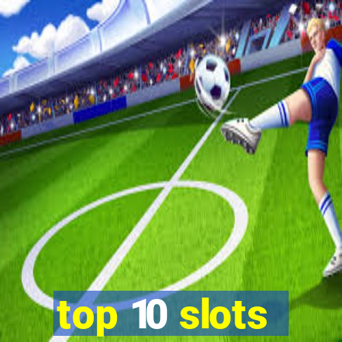 top 10 slots