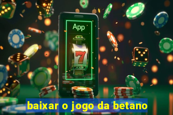 baixar o jogo da betano