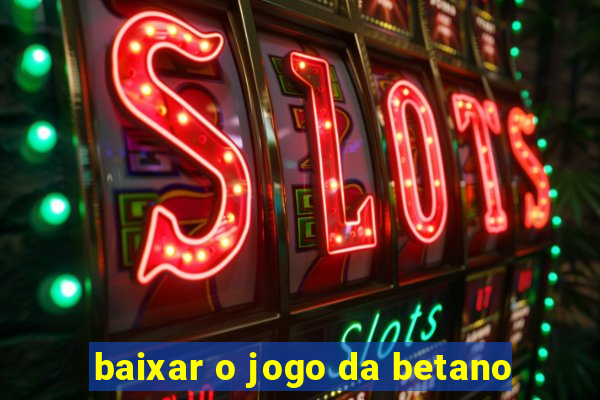 baixar o jogo da betano