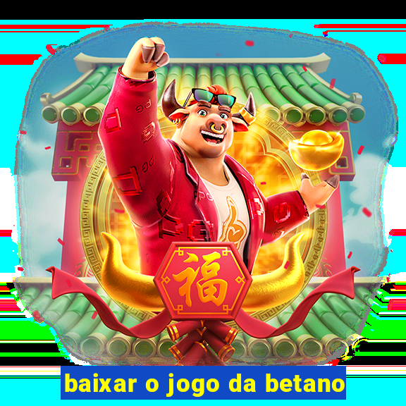 baixar o jogo da betano