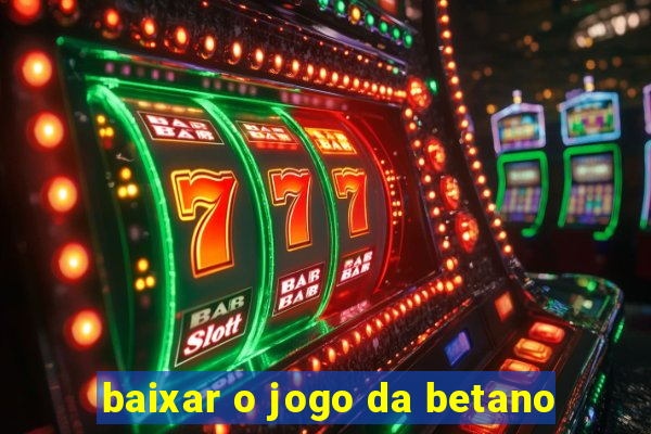 baixar o jogo da betano