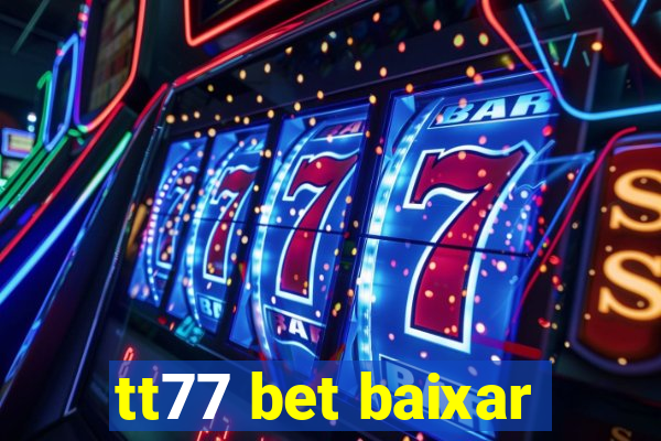 tt77 bet baixar