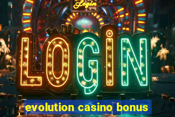 evolution casino bonus