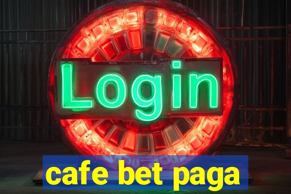 cafe bet paga