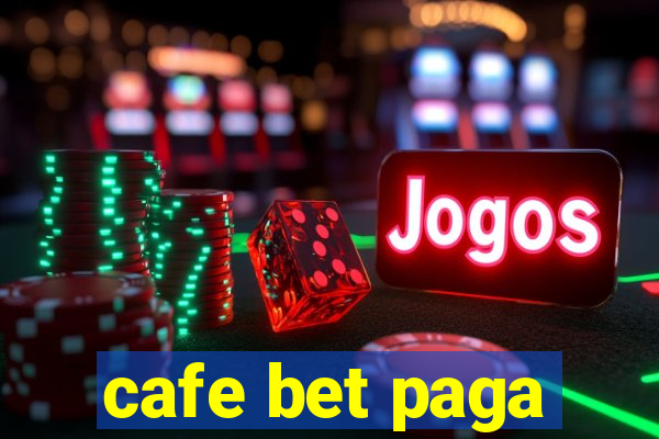 cafe bet paga