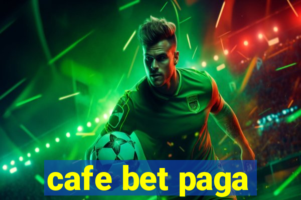 cafe bet paga